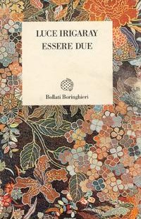 “Essere due” di Luce Irigaray