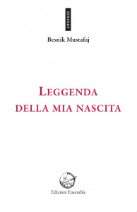 Leggenda della mia nascita di Besnik Mustafaj