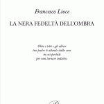 "La nera fedeltà dell'ombra" di Francesco Lioce