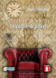 "Giocatore di whisky, bevitore di poker" di Daniele Campanari
