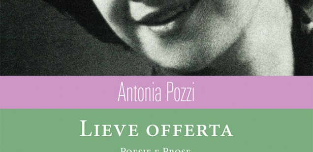 "Lieve offerta", le poesie e le prose di Antonia Pozzi (a cura di Alessandra Cenni e Silvio Raffo)