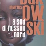 "A sud di nessun nord" di Charles Bukowski