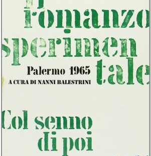 "Gruppo 63. Il romanzo sperimentale. Col senno di poi" a cura di Nanni Balestrini e Andrea Cortellessa