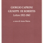 "Giorgio Caproni – Giuseppe De Robertis: Lettere 1952-1953", a cura di Anna Marra