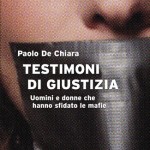 "Testimoni di giustizia. Uomini e donne che hanno sfidato le mafie" di Paolo De Chiara