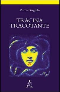 "Tracina tracotante. Poema d’amore in atto unico" di Marco Gargiulo