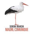 "Madri, comunque" di Serena Marchi