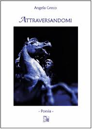 "Attraversandomi" di Angela Greco